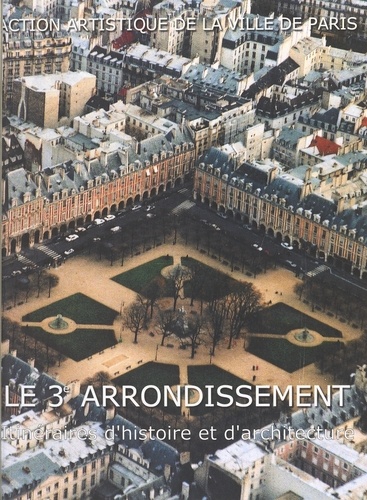 Le 3e Arrondissement. Itineraires D'Histoire Et D'Architecture