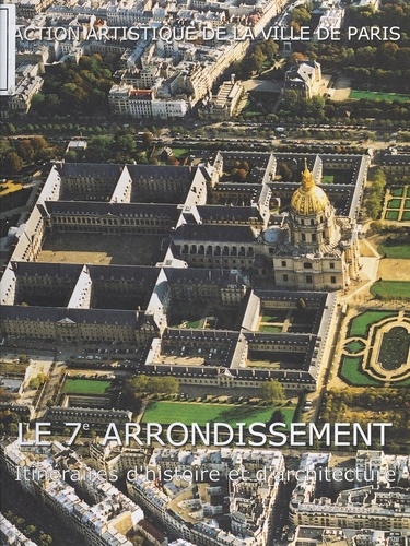 Le 7e Arrondissement. Itineraires D'Histoire Et D'Architecture