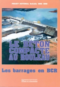  Collectif - Le béton compacté au rouleau - Les barrages en BCR, projet national BACARA 1988-1995.