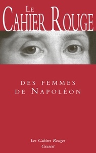 Arthur Chevallier et  Collectif - Le cahier rouge des femmes de Napoléon.