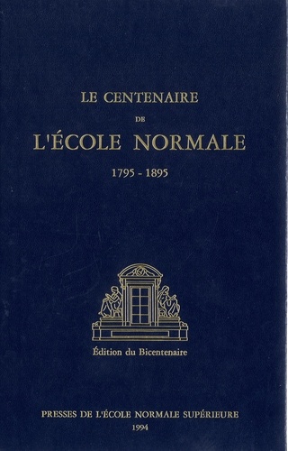 Le Centenaire De L'Ecole Normale (1795-1895). Edition Du Bicentenaire