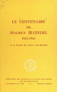 Le centenaire de Maurice Blondel, 1861-1961, en sa Faculté des lettres d'Aix-Marseille