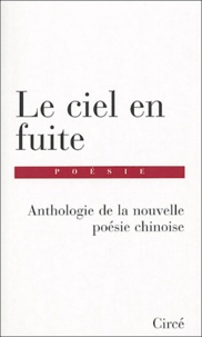  Collectif - Le ciel en fuite - Anthologie de la nouvelle poésie chinoise.