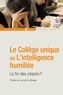 Laurent Lafforgue et  Collectif - Le Collège unique ou L'intelligence humiliée - La fin des utopies.
