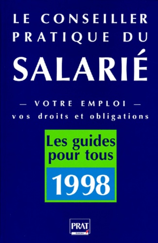  Collectif - Le Conseiller Pratique Du Salarie. Votre Emploi, Vos Droits Et Obligations, Edition 1998.