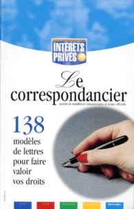  Collectif - Le Correspondancier. 138 Modeles De Lettres Pour Faire Valoir Vos Droits.