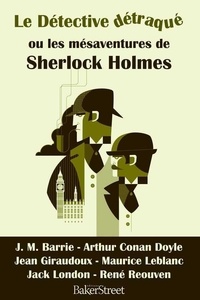  Collectif - Le détective détraqué ou les mésaventures de Sherlock Holmes.