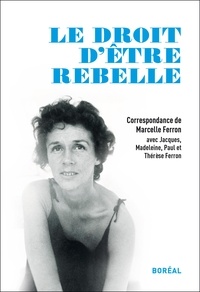  Collectif - Le droit d'être rebelle, correspondance de Marcelle Ferron.