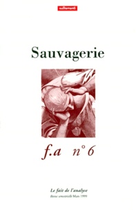  Collectif - Le Fait De L'Analyse (F.A) N°6 Mars 1999 : Sauvagerie.