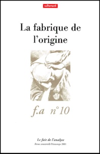  Collectif - Le Fait De L'Analyse N°10 Printemps 2001 : La Fabrique De L'Origine.