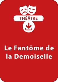  Collectif et Vannina Laugier - THEATRALE  : Le fantôme de la demoiselle - Une pièce de théâtre à télécharger.