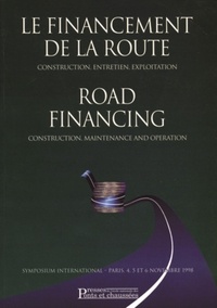  Collectif - Le financement de la route - Construction, entretien, exploitation, symposium international, Paris 4, 5 et 6 novembre 1998.