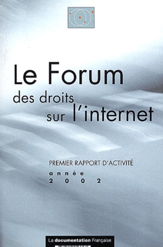  Collectif - Le Forum Des Droits Sur L'Internet. Premier Rapport D'Activite, Annee 2002.