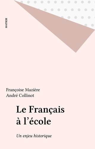 Le Francais A L'Ecole. Un Enjeu Historique Et Politique