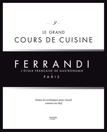  Collectif - Le grand cours de cuisine FERRANDI - L'école française de gastronomie.