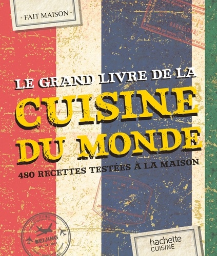  Collectif - Le grand livre de la cuisine du monde - 480 recettes testées à la maison.