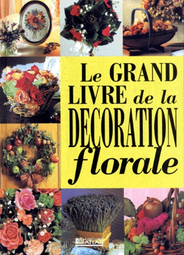 Le grand livre de la décoration florale de Collectif - Livre - Decitre