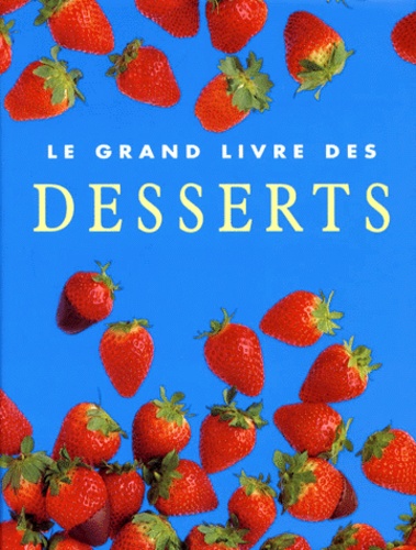 COLLECTIF : Le grand livre des desserts.