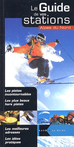  Collectif - Le guide de vos stations. - Alpes du Nord.