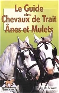  Collectif - Le Guide Des Chevaux De Trait, Anes Et Mulets.