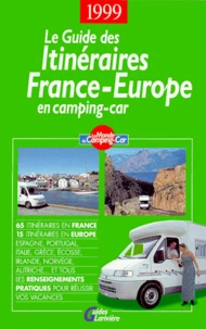 Le Guide Des Itineraires France-Europe En Camping-Car. Edition 1999