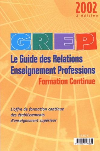  Collectif - Le Guide Des Relations Enseignement Professions. Formation Continue, 2eme Edition 2002.