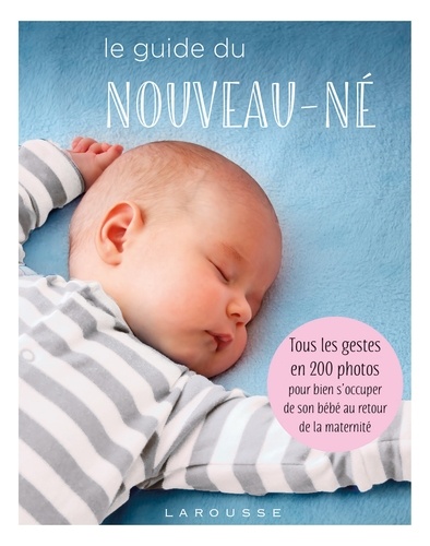  Collectif - Le guide du nouveau-né - Tous les gestes en 200 photos pour bien s'occuper de son bébé au retour de la maternité.