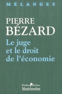  Collectif - Le Juge Et Le Droit De L'Economie. Melanges En L'Honneur De Pierre Bezard.