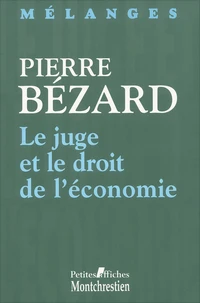 Le Juge Et Le Droit De L'Economie. Melanges En L'Honneur De Pierre Bezard