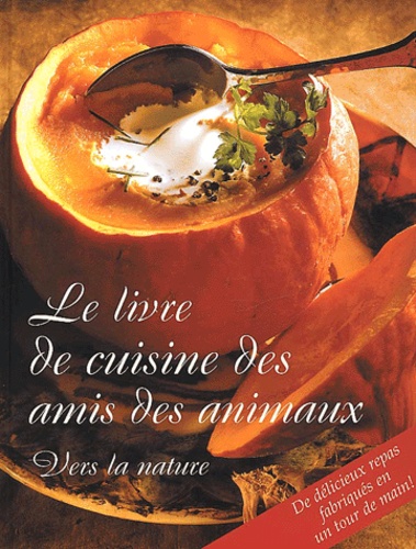  Collectif - Le Livre De Cuisine Des Amis Des Animaux. Vers La Nature.