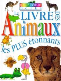  Collectif - Le Livre Des Animaux Les Plus Etonnants.