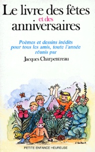  Collectif et Jacques Charpentreau - Le Livre des fêtes et des anniversaires - Poèmes et dessins inédits pour tous tes amis, toute l'année.