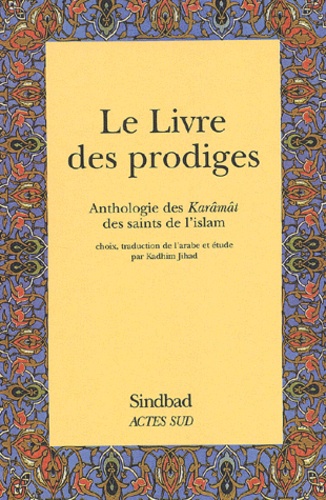  Collectif - Le Livre Des Prodiges. Anthologie Des Karamat Des Saints De L'Islam.