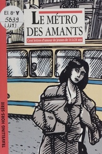  Collectif - Le métro des amants - Cent lettres d'amour de jeunes de 14 à 24 an.