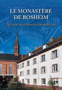  Collectif - Le Monastère de Rosheim - 160 ans de présence bénédictine.