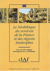  Collectif - Le Néolithique du Nord-Est de la France et des régions limitrophes. - Actes du XIIIe colloque interrégional sur le Néolithique (Metz, 10-12 octobre 1986).