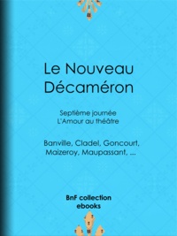  Collectif et Guy de Maupassant - Le Nouveau Décaméron - Septième journée - L'Amour au théâtre.