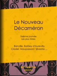  Collectif et Guy de Maupassant - Le Nouveau Décaméron - Sixième journée - Les plus tristes.