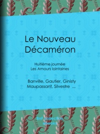  Collectif et Guy de Maupassant - Le Nouveau Décaméron - Huitième journée - Les Amours lointaines.