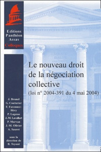 Bernard Teyssié et  Collectif - Le nouveau droit de la négociation collective - Loi n° 2004-391 du 4 mai 2004.