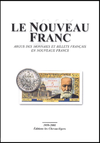  Collectif - Le Nouveau Franc. Argus Des Monnaies Et Billets Francais En Nouveaux Francs, 1959-2001.