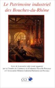 Le patrimoine industriel des Bouches-du-Rhône