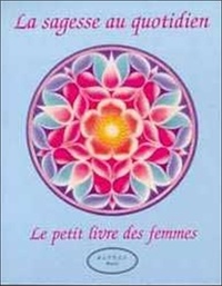  Collectif - Le Petit Livre Des Femmes Tome 1, La Sagesse Au Quotidien.