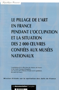  Collectif - Le Pillage De L'Art En France Pendant L'Occupation Et La Situation Des 2000 Oeuvres Confiees Aux Musees Nationaux.