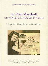 Collectif - le plan marshall et le relèvement économique de l'europe - COLLOQUE TENU À BERCY LES 21, 22 ET 23 MARS 1991..
