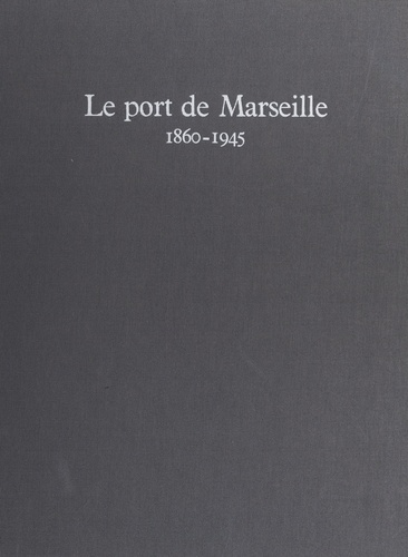 Le port de Marseille, 1860-1945
