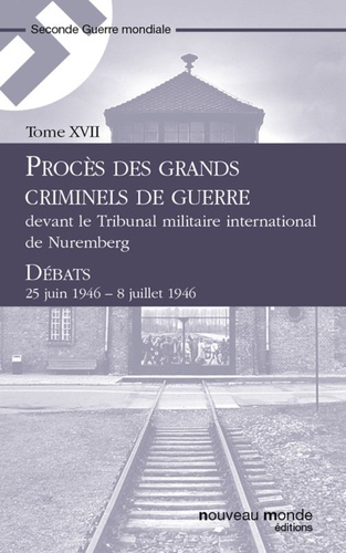 Le procès de Nuremberg, Tome 17. Débats, 25 juin 1946 - 8 juillet 1946