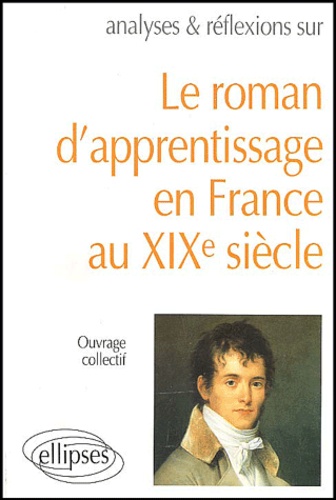  Collectif - Le roman d'apprentissage en France au XIXème siècle.