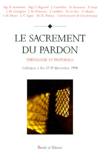  Collectif - Le Sacrement Du Pardon. Theologie Et Pastorale, Actes Du Colloque Tenu A Ars Du 17 Au 19 Decembre 1998.