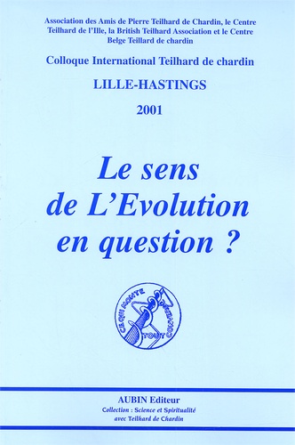  Collectif - Le sens de l'Evolution en question ? ; Bâtir, protéger et partager la planète terre - Colloques Internationaux : 2001 Lille-Hastings, 2002 Paris-Le Caire.